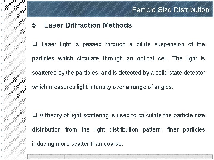 Particle Size Distribution 5. Laser Diffraction Methods q Laser light is passed through a