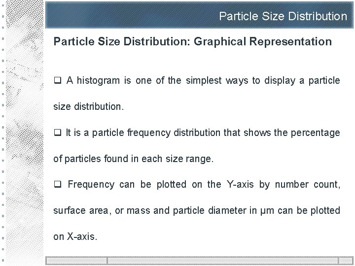 Particle Size Distribution: Graphical Representation q A histogram is one of the simplest ways
