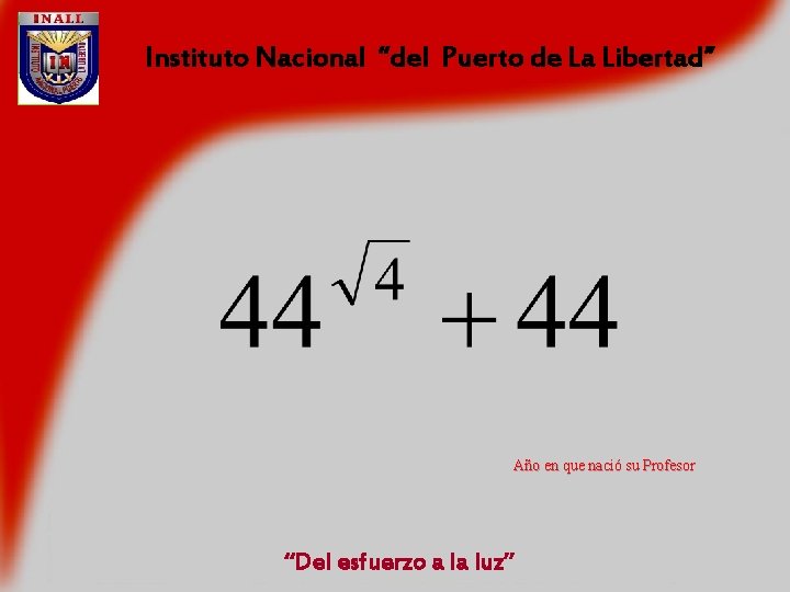 Instituto Nacional “del Puerto de La Libertad” Año en que nació su Profesor “Del