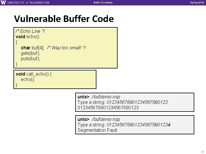 Buffer Overflows Spring 2016 Vulnerable Buffer Code /* Echo Line */ void echo() {