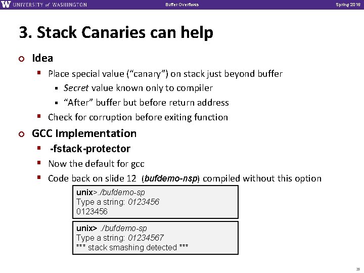 Buffer Overflows Spring 2016 3. Stack Canaries can help ¢ Idea § Place special