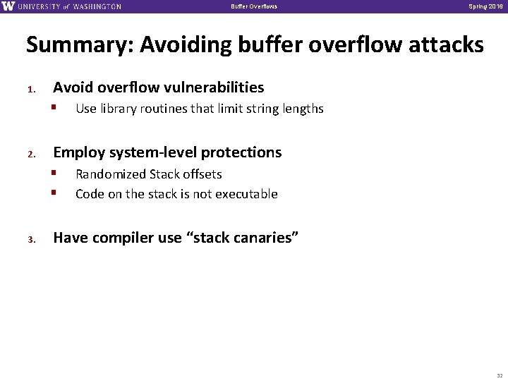 Buffer Overflows Spring 2016 Summary: Avoiding buffer overflow attacks 1. Avoid overflow vulnerabilities §