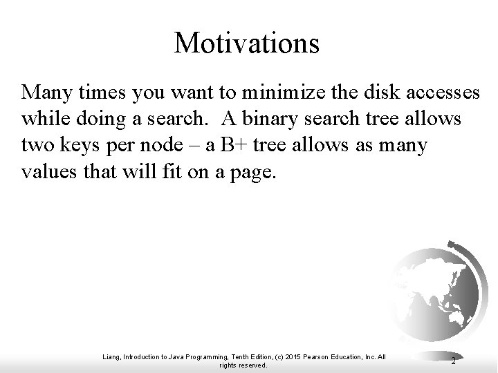 Motivations Many times you want to minimize the disk accesses while doing a search.