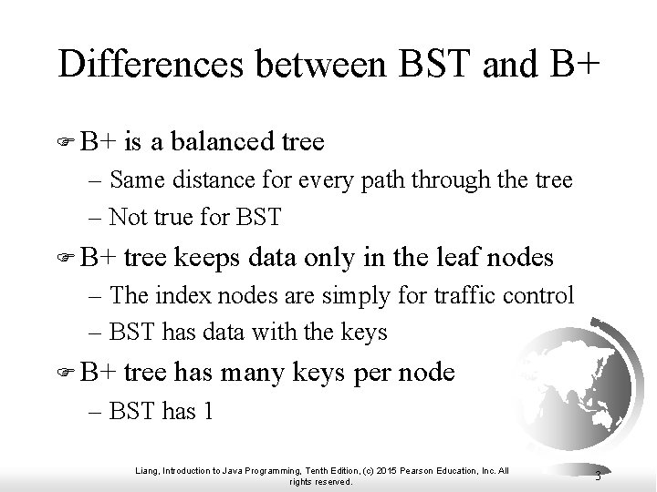 Differences between BST and B+ F B+ is a balanced tree – Same distance