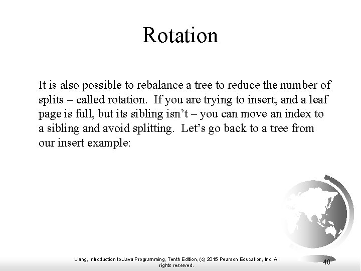 Rotation It is also possible to rebalance a tree to reduce the number of