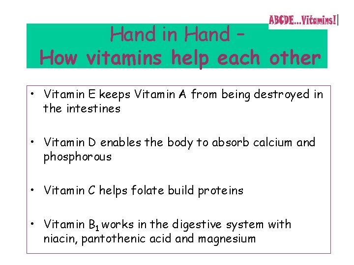 Hand in Hand – How vitamins help each other • Vitamin E keeps Vitamin