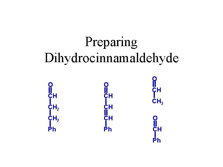 Preparing Dihydrocinnamaldehyde O O O CH CH CH 2 CH O Ph Ph CH