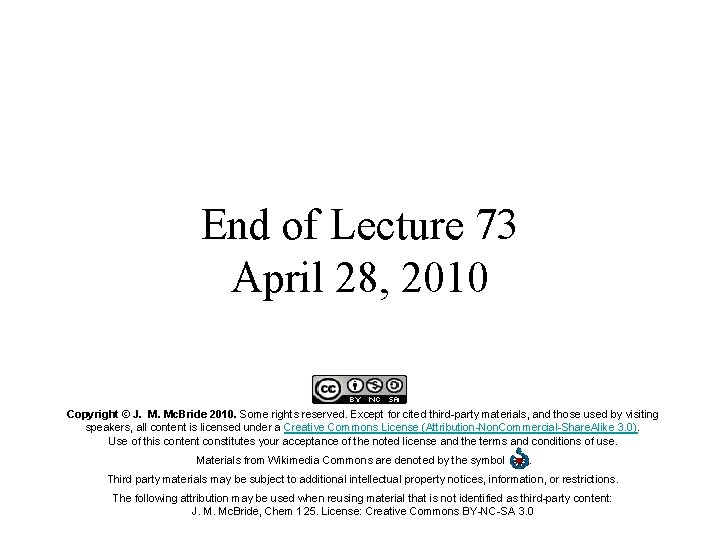 End of Lecture 73 April 28, 2010 Copyright © J. M. Mc. Bride 2010.