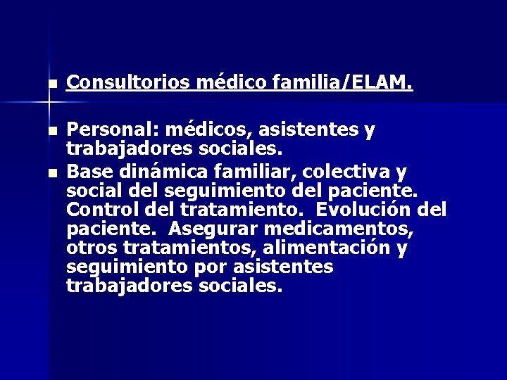 n n n Consultorios médico familia/ELAM. Personal: médicos, asistentes y trabajadores sociales. Base dinámica