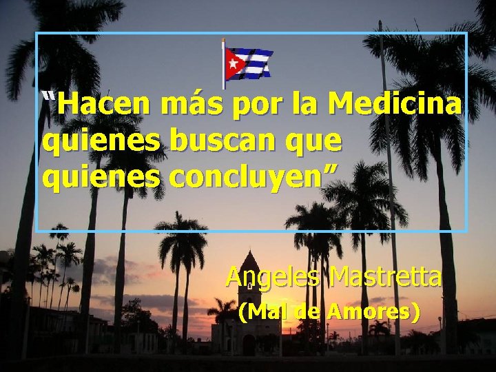 “Hacen más por la Medicina quienes buscan que quienes concluyen” Angeles Mastretta (Mal de