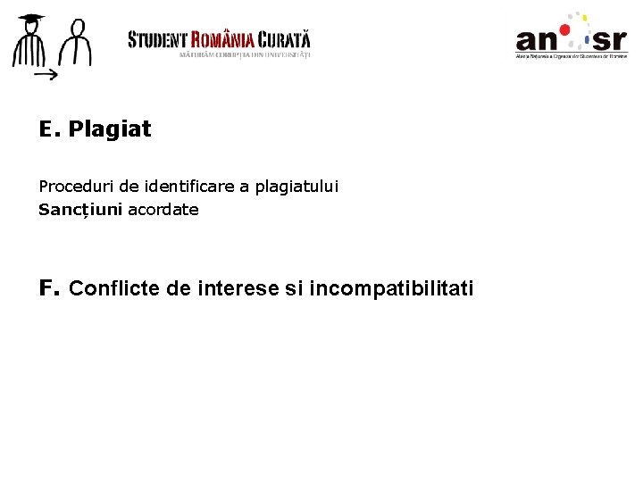 E. Plagiat Proceduri de identificare a plagiatului Sancțiuni acordate F. Conflicte de interese si