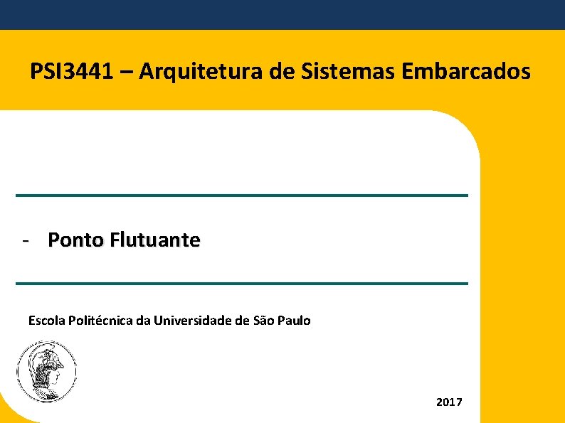 PSI 3441 – Arquitetura de Sistemas Embarcados - Ponto Flutuante Escola Politécnica da Universidade