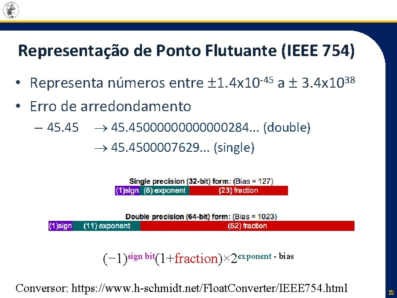 Representação de Ponto Flutuante (IEEE 754) • Representa números entre 1. 4 x 10