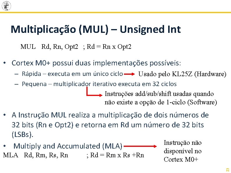 Multiplicação (MUL) – Unsigned Int MUL Rd, Rn, Opt 2 ; Rd = Rn