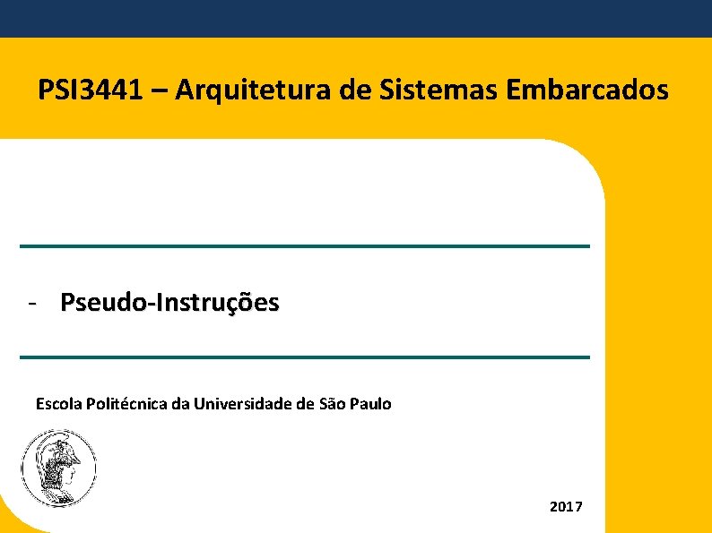 PSI 3441 – Arquitetura de Sistemas Embarcados - Pseudo-Instruções Escola Politécnica da Universidade de