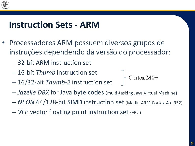 Instruction Sets - ARM • Processadores ARM possuem diversos grupos de instruções dependendo da