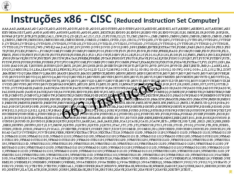 Instruções x 86 - CISC (Reduced Instruction Set Computer) AAA, AAD, AAM, AAS, ADCX,