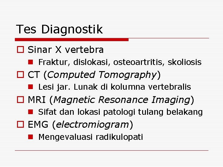 Tes Diagnostik o Sinar X vertebra n Fraktur, dislokasi, osteoartritis, skoliosis o CT (Computed