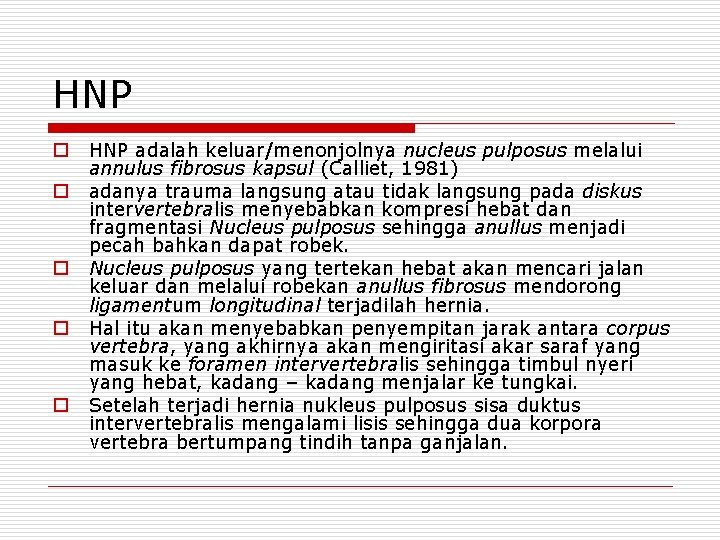 HNP o o o HNP adalah keluar/menonjolnya nucleus pulposus melalui annulus fibrosus kapsul (Calliet,