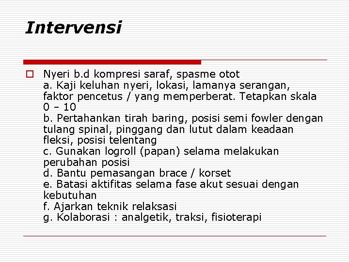 Intervensi o Nyeri b. d kompresi saraf, spasme otot a. Kaji keluhan nyeri, lokasi,