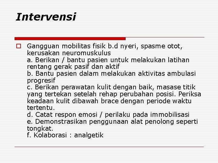 Intervensi o Gangguan mobilitas fisik b. d nyeri, spasme otot, kerusakan neuromuskulus a. Berikan