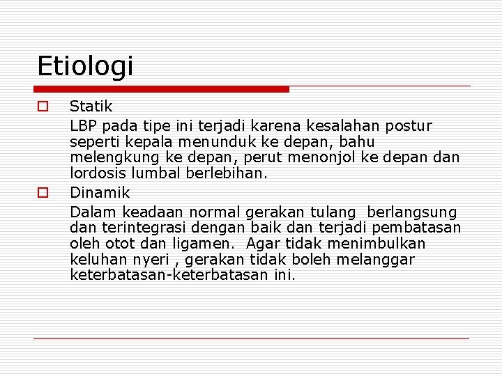 Etiologi o o Statik LBP pada tipe ini terjadi karena kesalahan postur seperti kepala