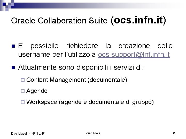 Oracle Collaboration Suite (ocs. infn. it) n E possibile richiedere la creazione delle username