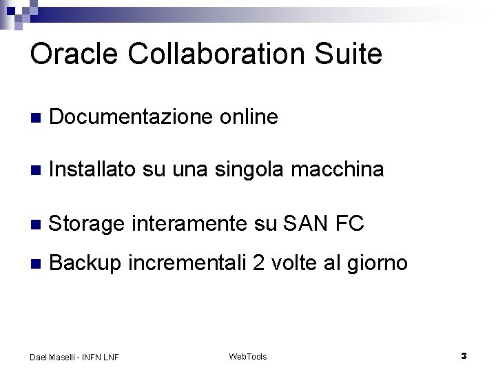 Oracle Collaboration Suite n Documentazione online n Installato su una singola macchina n Storage