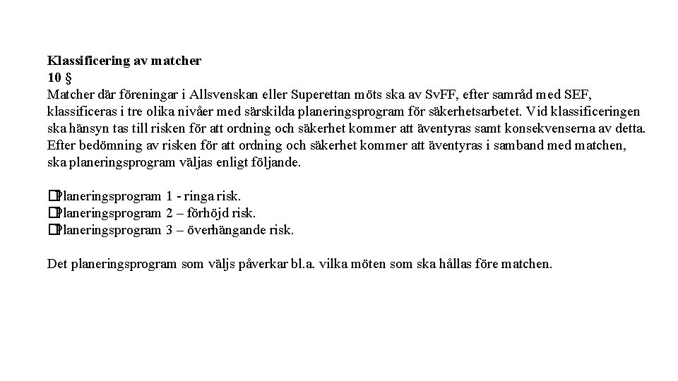 Klassificering av matcher 10 § Matcher där föreningar i Allsvenskan eller Superettan möts ska