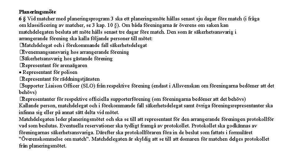 Planeringsmöte 6 § Vid matcher med planeringsprogram 3 ska ett planeringsmöte hållas senast sju