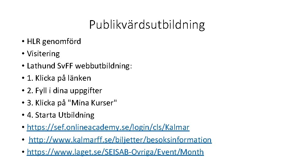 Publikvärdsutbildning • HLR genomförd • Visitering • Lathund Sv. FF webbutbildning: • 1. Klicka