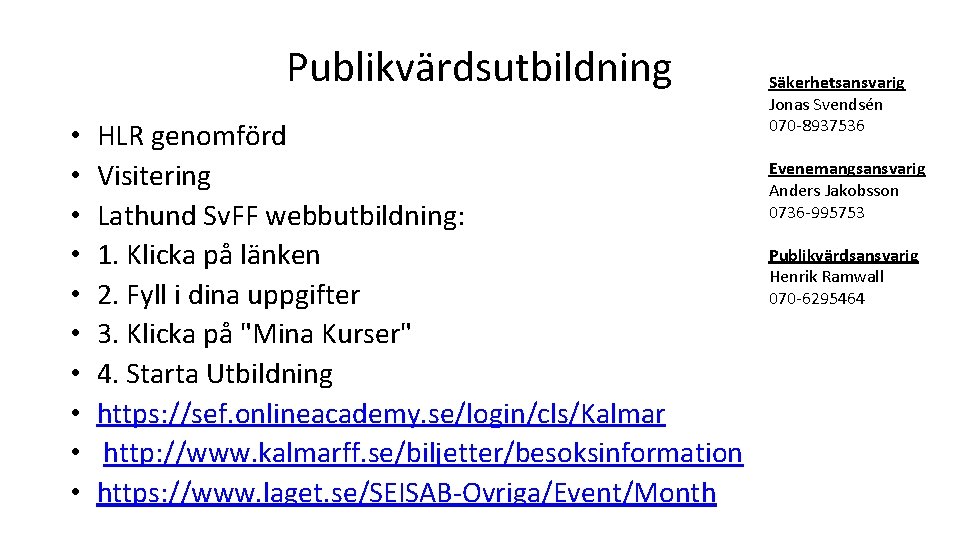 Publikvärdsutbildning • • • HLR genomförd Visitering Lathund Sv. FF webbutbildning: 1. Klicka på