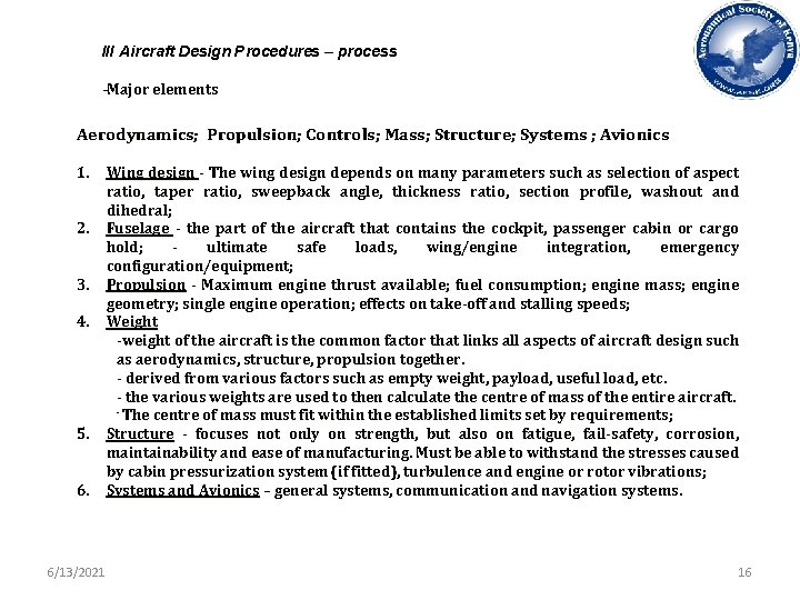 III Aircraft Design Procedures – process -Major elements Aerodynamics; Propulsion; Controls; Mass; Structure; Systems