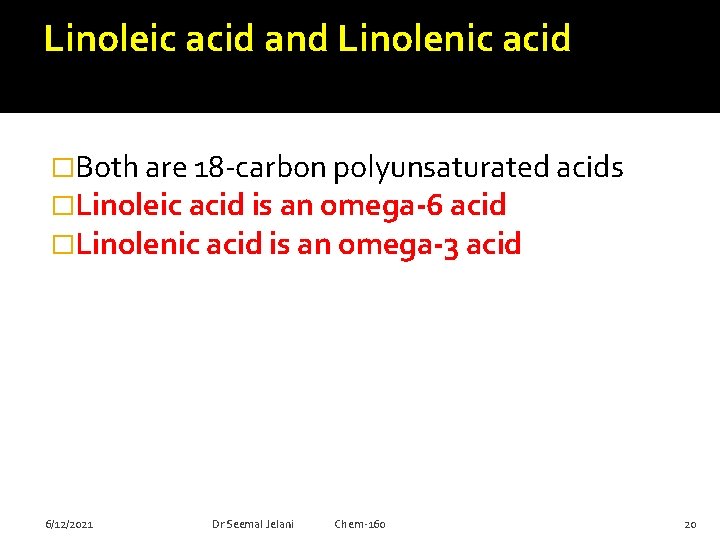 Linoleic acid and Linolenic acid �Both are 18 -carbon polyunsaturated acids �Linoleic acid is