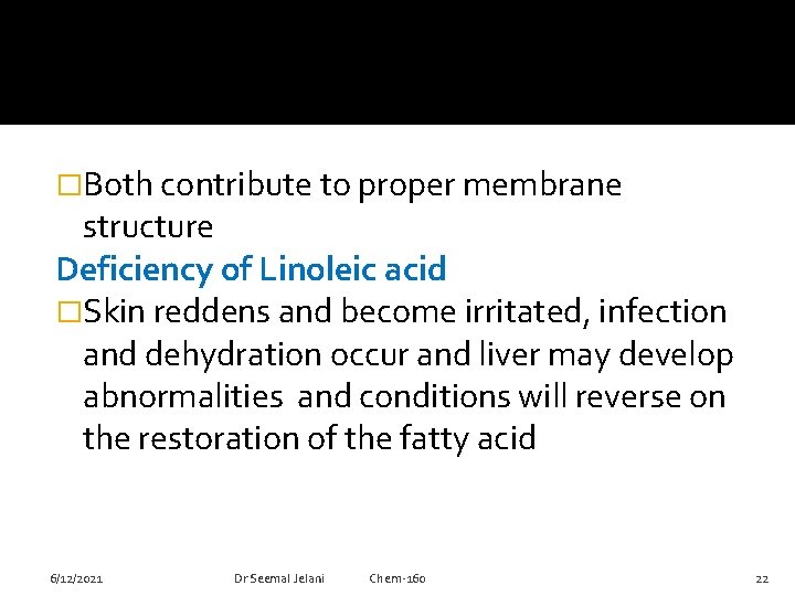 �Both contribute to proper membrane structure Deficiency of Linoleic acid �Skin reddens and become
