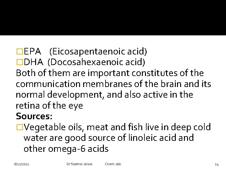 �EPA �DHA (Eicosapentaenoic acid) (Docosahexaenoic acid) Both of them are important constitutes of the