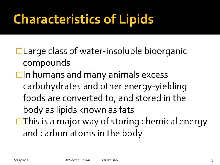 Characteristics of Lipids �Large class of water-insoluble bioorganic compounds �In humans and many animals