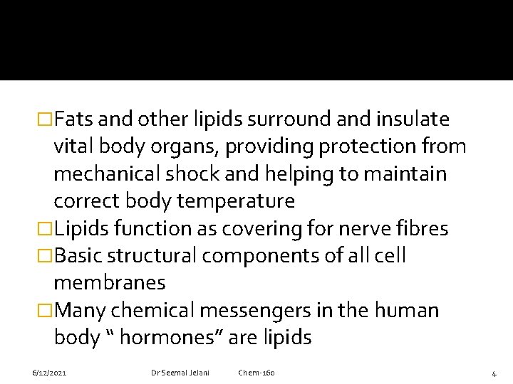 �Fats and other lipids surround and insulate vital body organs, providing protection from mechanical