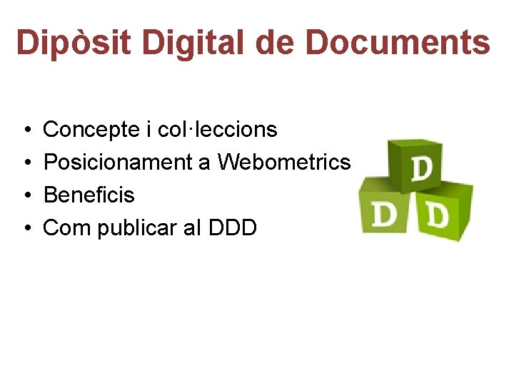 Dipòsit Digital de Documents • • Concepte i col·leccions Posicionament a Webometrics Beneficis Com