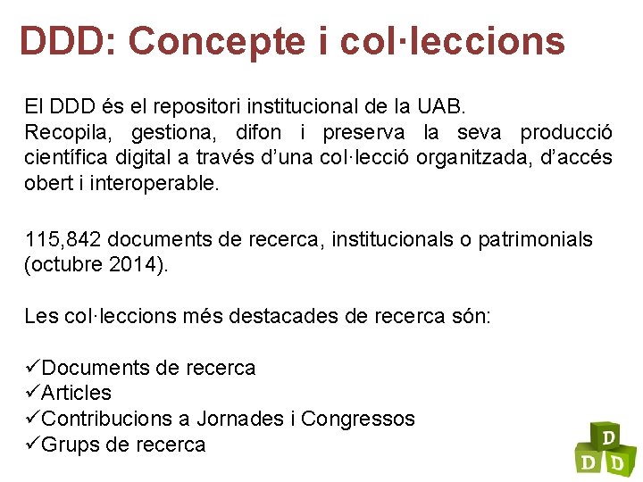 DDD: Concepte i col·leccions El DDD és el repositori institucional de la UAB. Recopila,