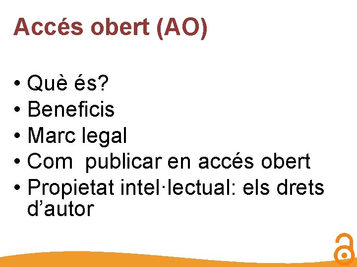 Accés obert (AO) • Què és? • Beneficis • Marc legal • Com publicar