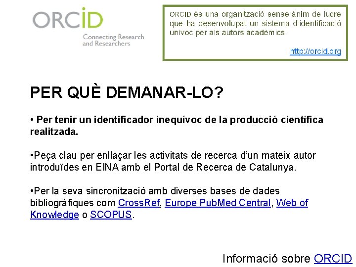 PER QUÈ DEMANAR-LO? • Per tenir un identificador inequívoc de la producció científica realitzada.