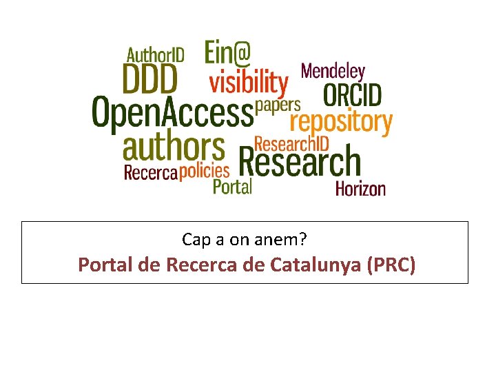 Cap a on anem? Portal de Recerca de Catalunya (PRC) 