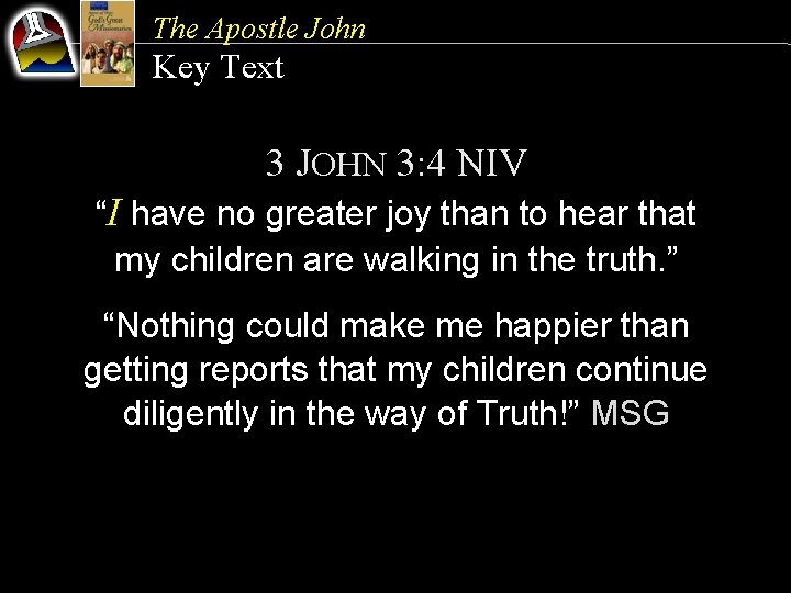 The Apostle John Key Text 3 JOHN 3: 4 NIV “I have no greater