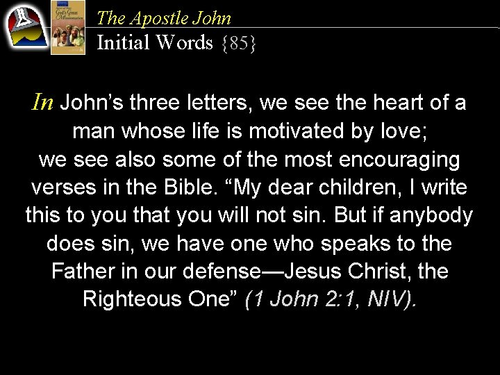 The Apostle John Initial Words {85} In John’s three letters, we see the heart