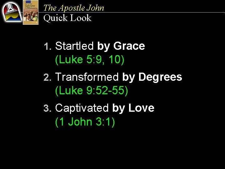 The Apostle John Quick Look 1. Startled by Grace (Luke 5: 9, 10) 2.