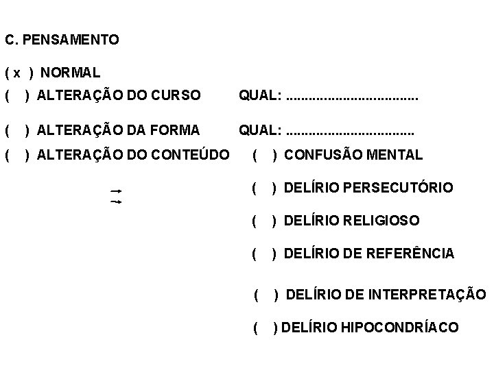 C. PENSAMENTO ( x ) NORMAL ( ) ALTERAÇÃO DO CURSO QUAL: . .