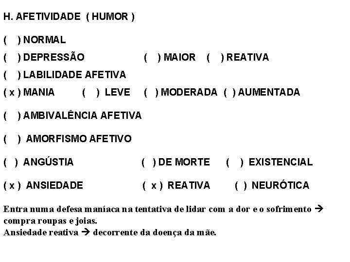 H. AFETIVIDADE ( HUMOR ) ( ) NORMAL ( ) DEPRESSÃO ( ) LABILIDADE