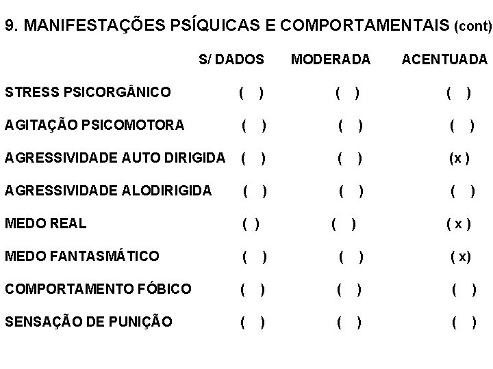 9. MANIFESTAÇÕES PSÍQUICAS E COMPORTAMENTAIS (cont): S/ DADOS MODERADA ACENTUADA STRESS PSICORG NICO (