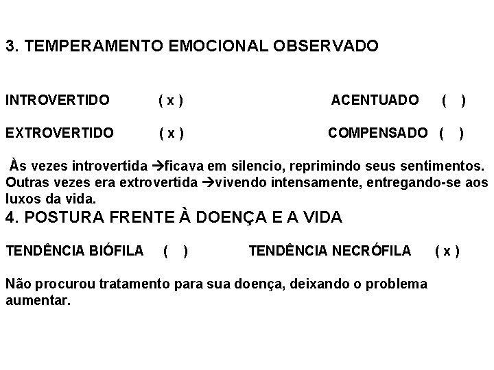 3. TEMPERAMENTO EMOCIONAL OBSERVADO INTROVERTIDO (x) ACENTUADO ( ) EXTROVERTIDO (x) COMPENSADO ( )